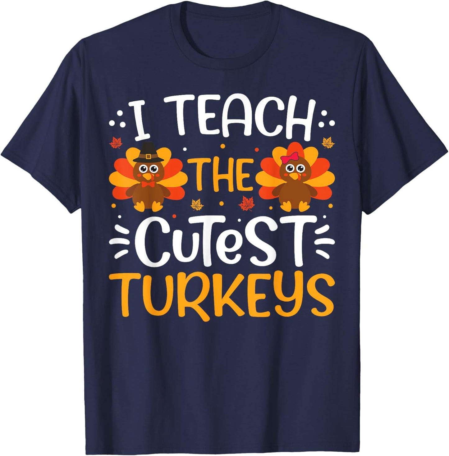 Funny I Teach The Cutest Little Turkeys Teacher Thanksgiving T-Shirt - T-Shirt | Navy