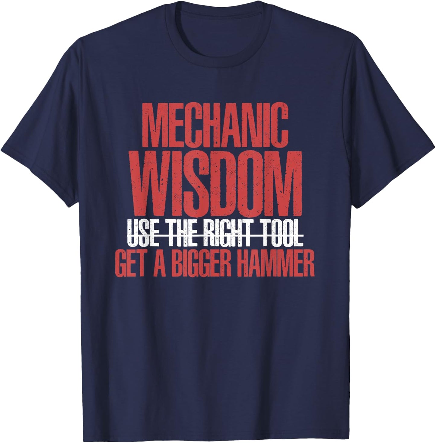 Funny Mechanic Wisdom Get A Bigger Hammer | Wrench Tool T-Shirt - T-Shirt | Navy