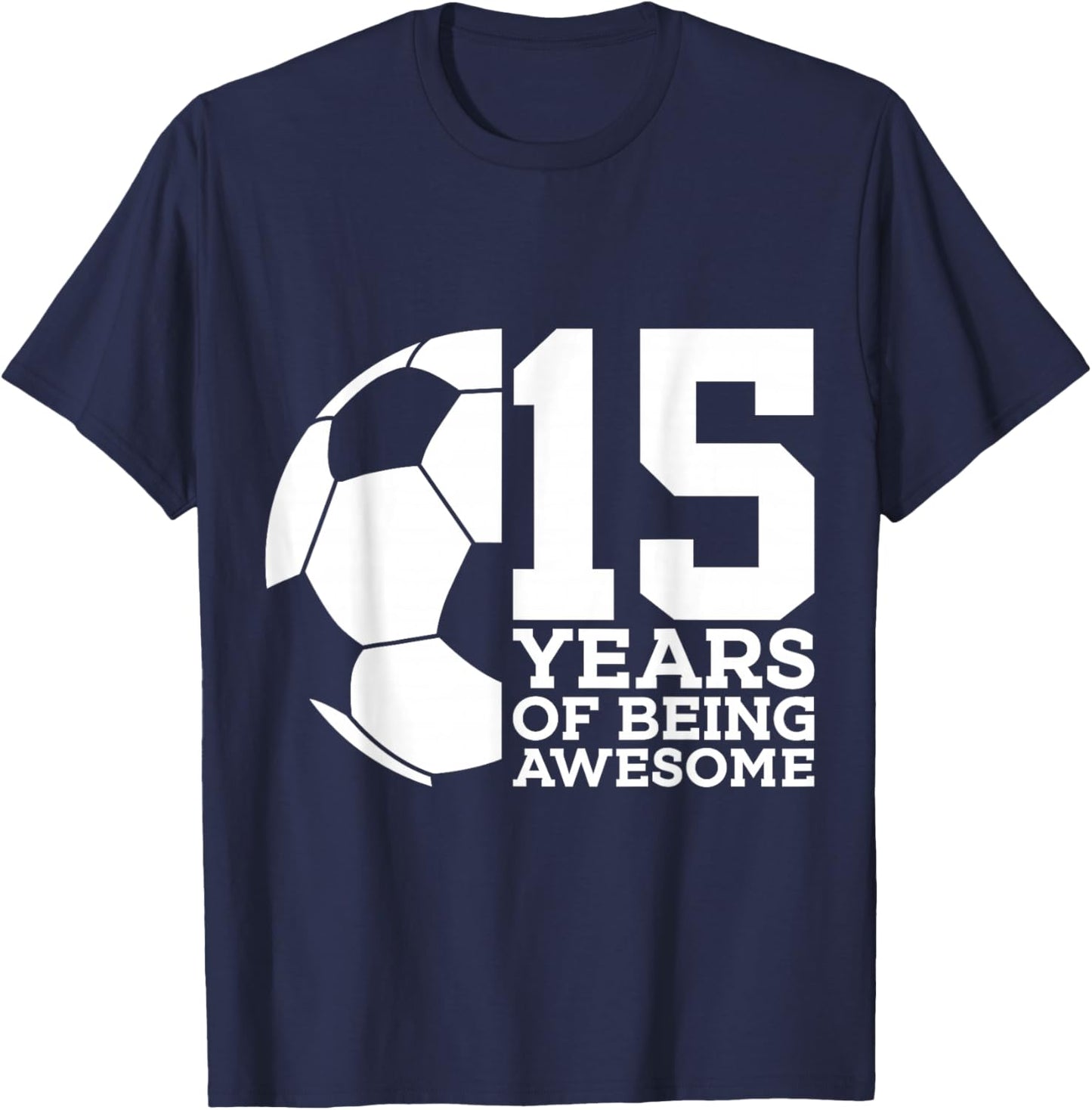 15 Years of Being Awesome Soccer 15th Birthday T-Shirt - T-Shirt | Navy