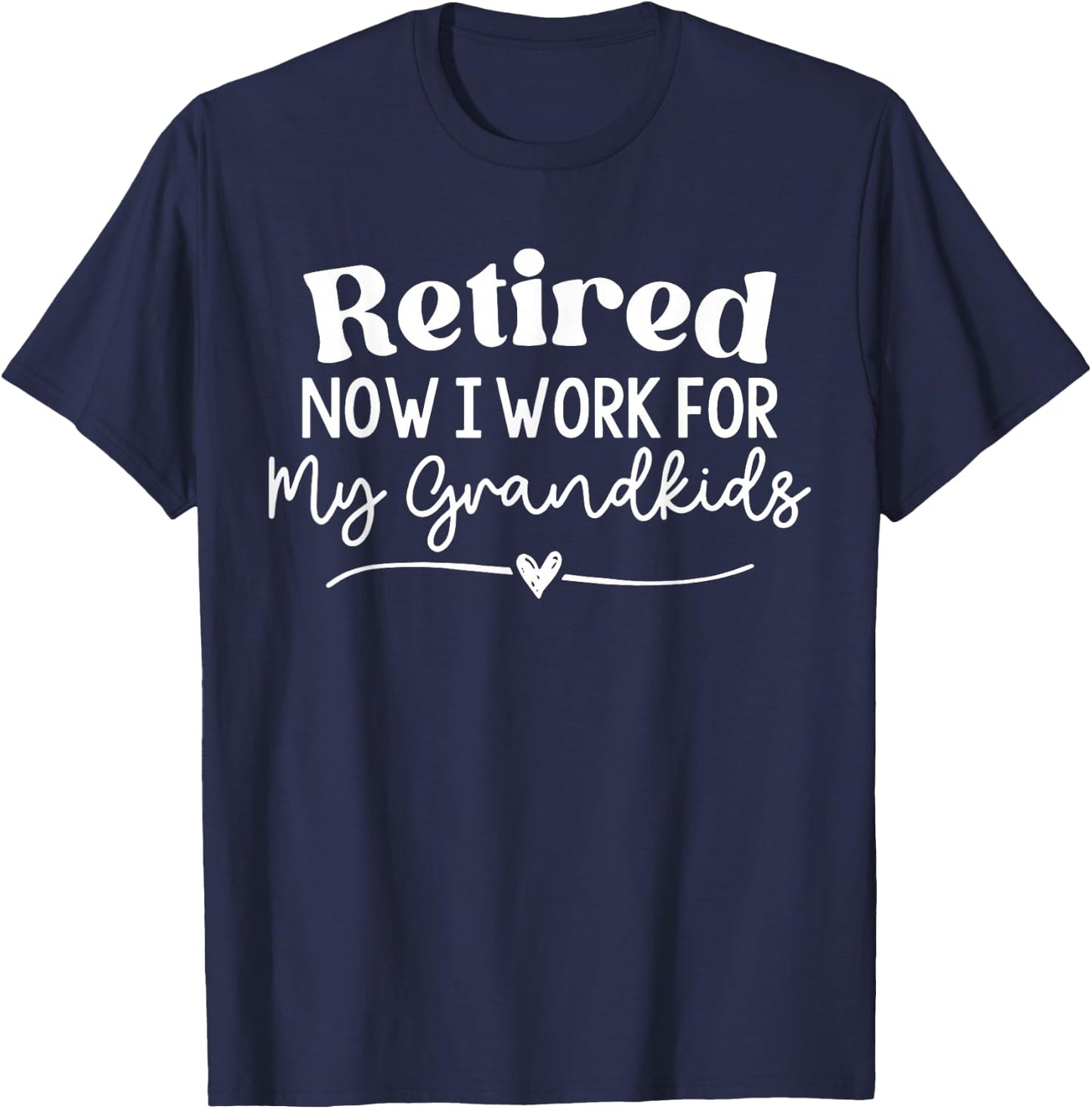 I'm Retired Now I Work For My Grandkids T-Shirt - T-Shirt | Navy