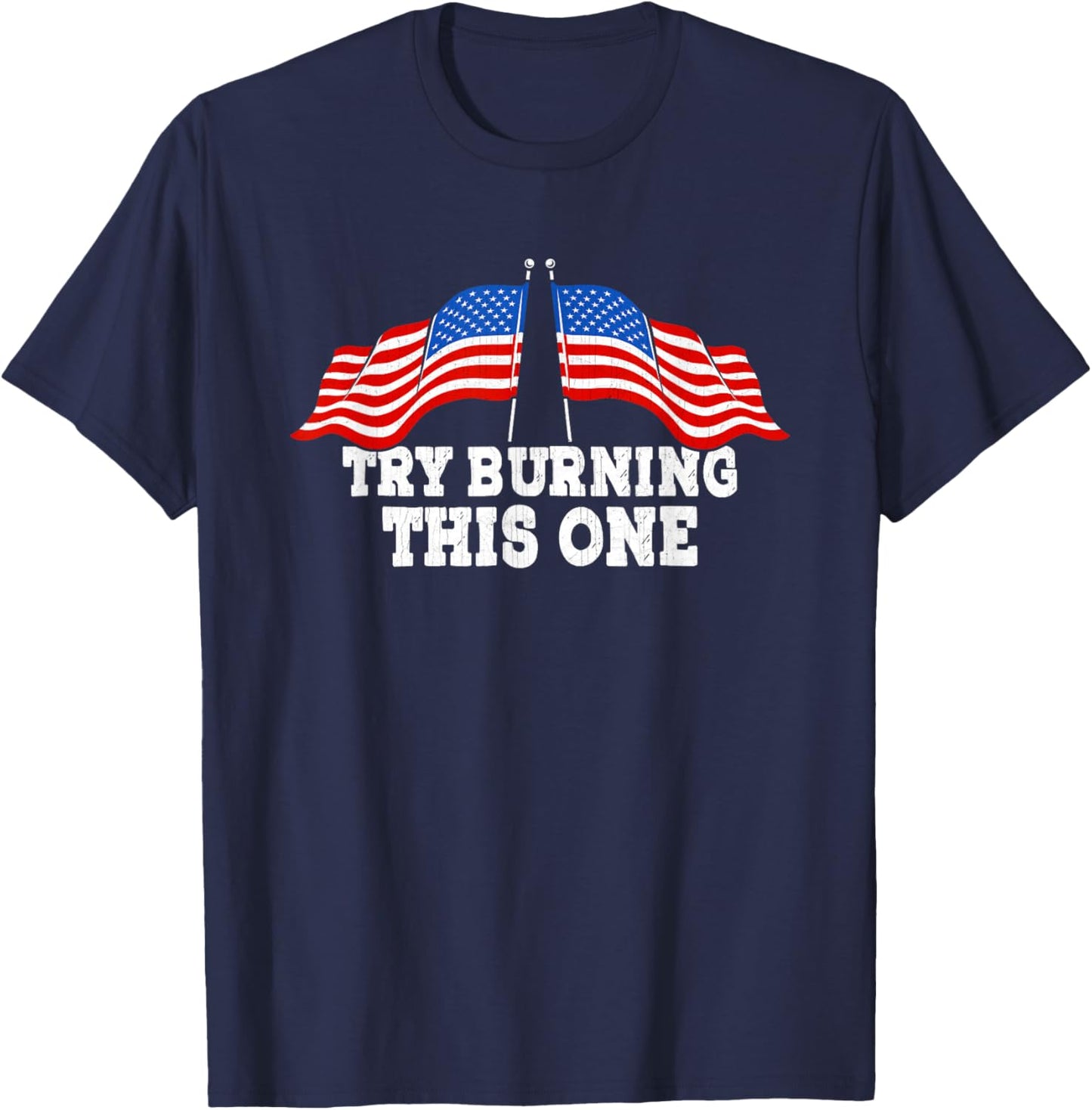 American Flag Try Burning This One Independence Day July 4 Women Men T-Shirt - T-Shirt | Navy