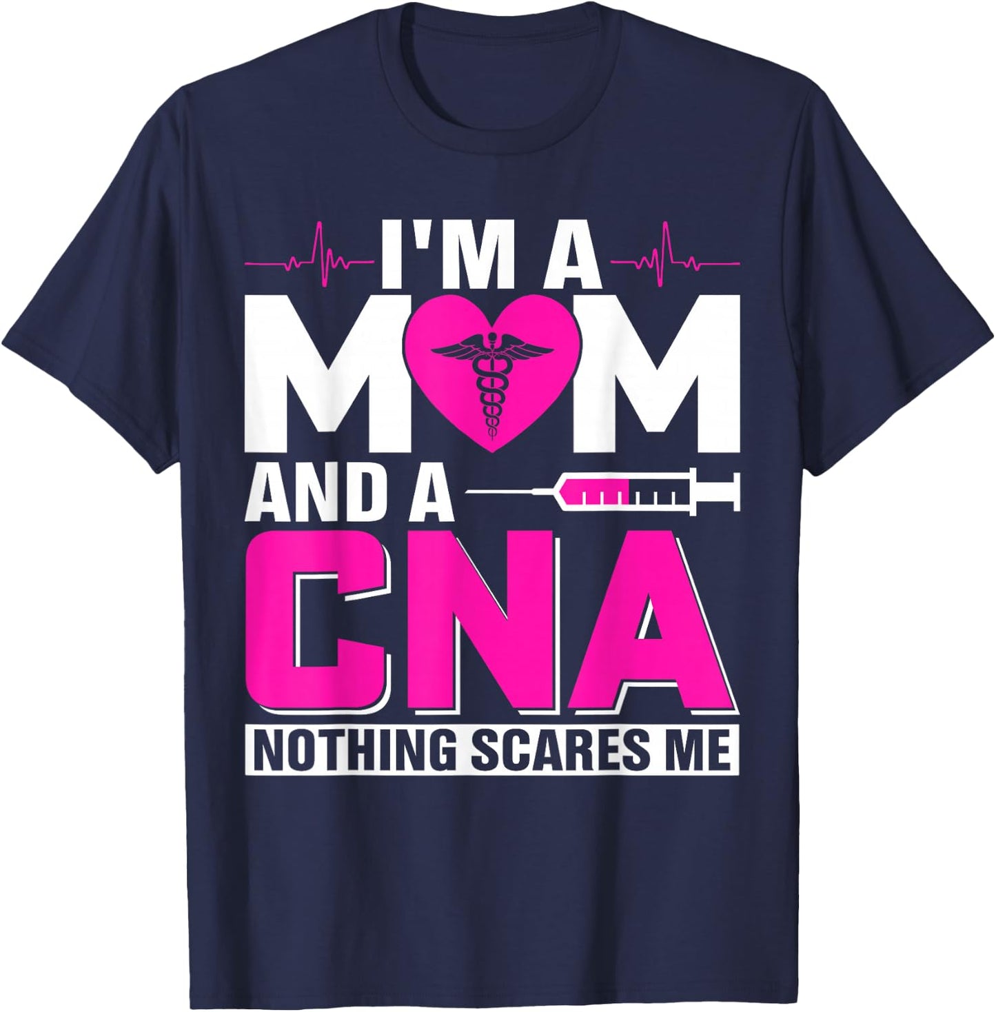 I'm A Mom And A CNA Nothing Scares Me T-Shirt - T-Shirt | Navy