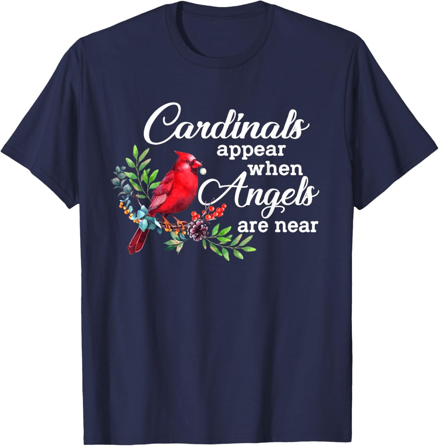 Cardinals Appear When Angels Are Near Bird Lover Cardinal T-Shirt - T-Shirt | Navy