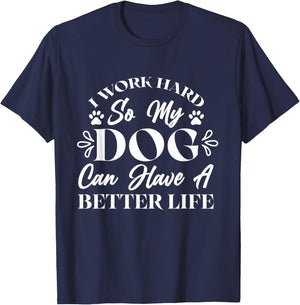 I Work Hard So My Dog Can Have a Better Life T-Shirt - T-Shirt | Navy