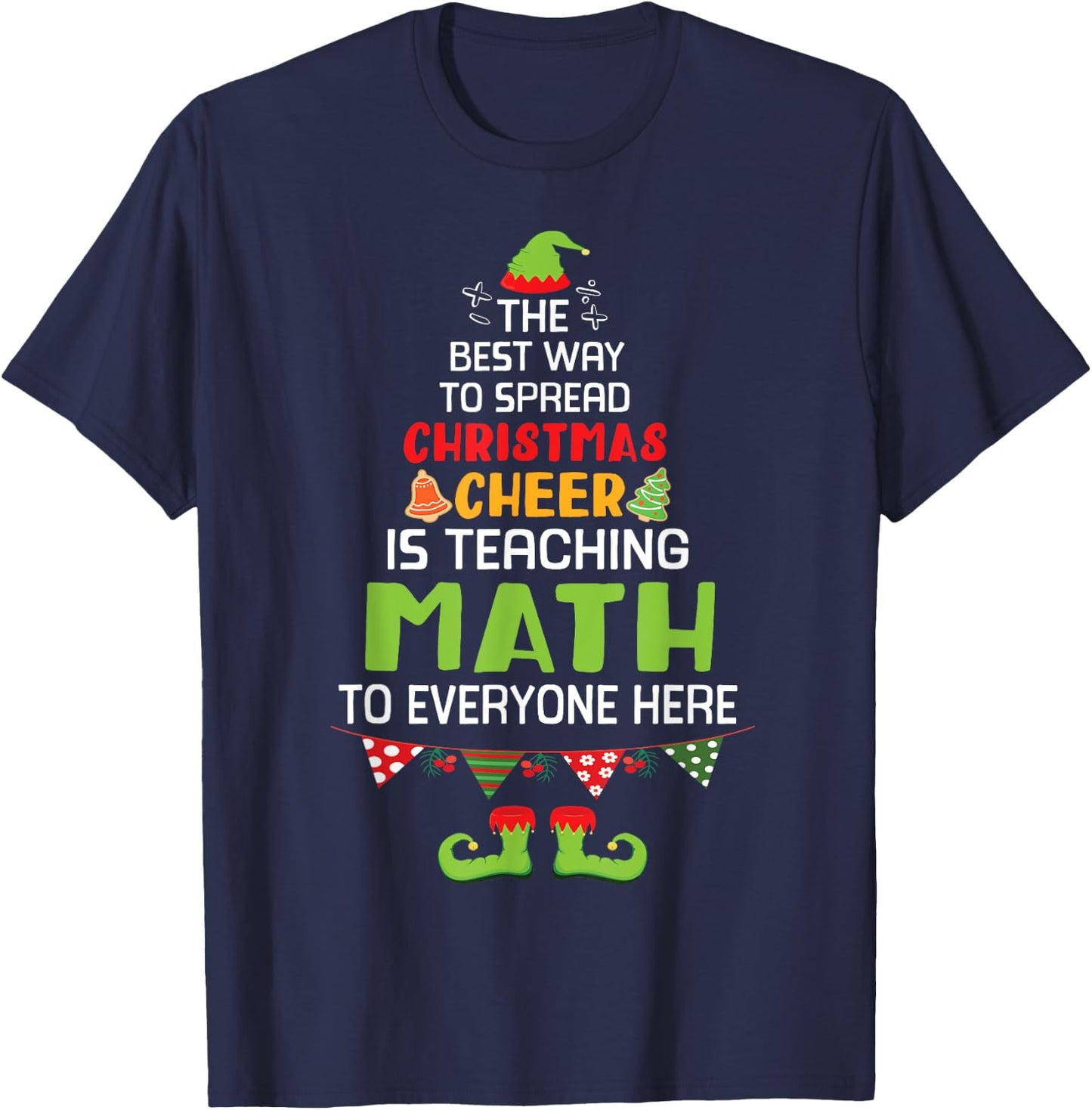 The Best Way To Spread Christmas Cheer Is Teaching Math Here T-Shirt - T-Shirt | Navy
