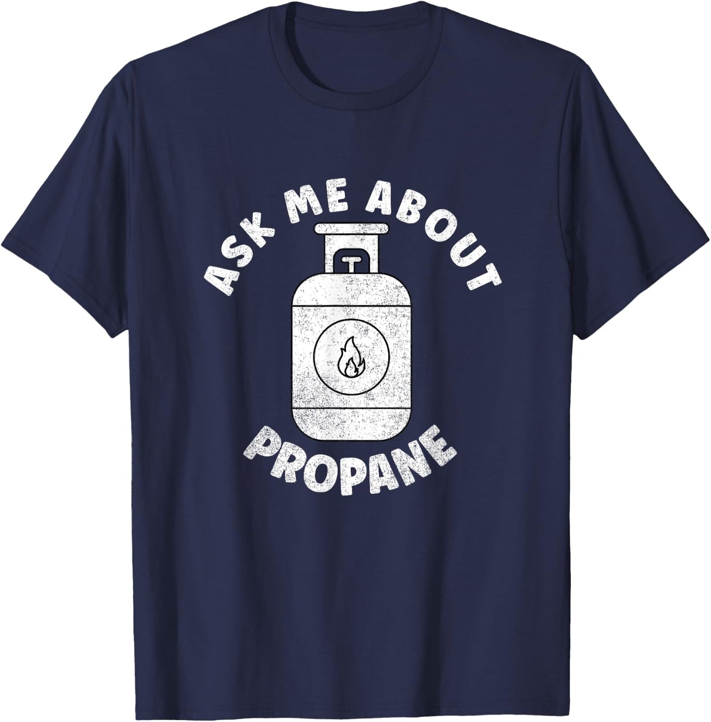 Propane Tank Graphic - Ask Me About Propane T-Shirt - T-Shirt | Navy