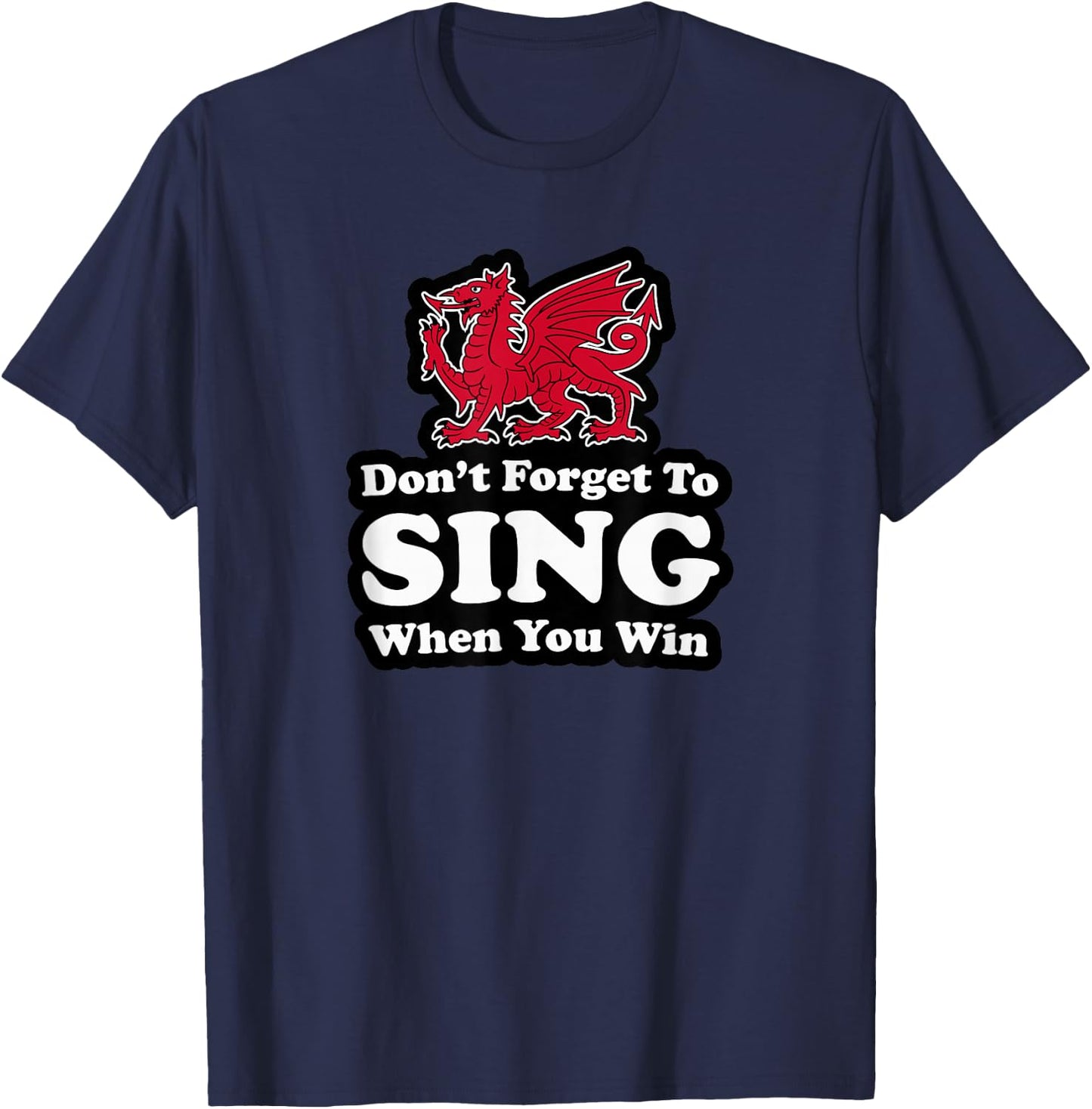 Utopia Sport Wrexham Shop Don't Forget To Sing When You Win Red Dragon T-Shirt - T-Shirt | Navy