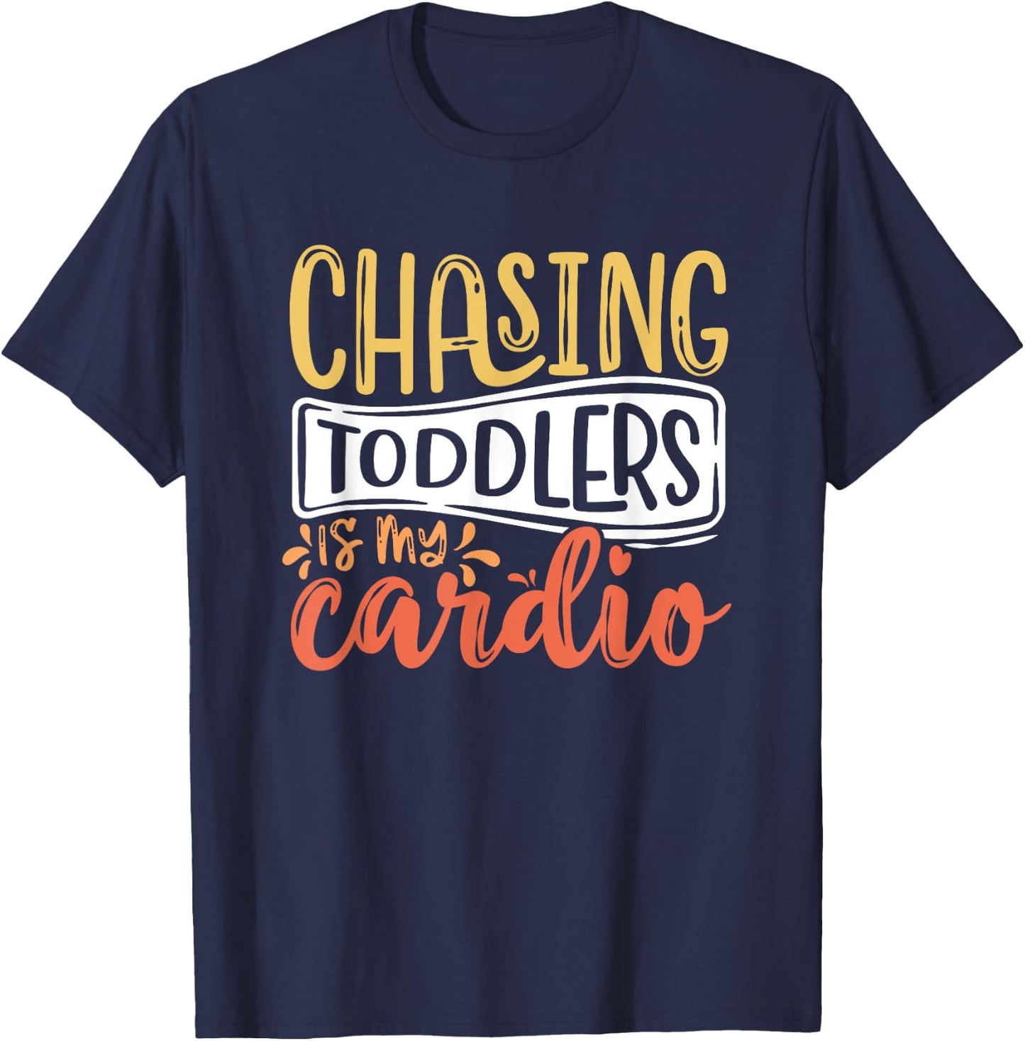Chasing Toddlers Is My Cardio Babysitter Appreciation T-Shirt - T-Shirt | Navy