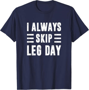 I Always Skip Leg Day, Gym Training T-Shirt - T-Shirt | Navy