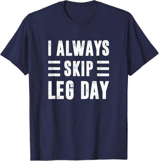 I Always Skip Leg Day, Gym Training T-Shirt - T-Shirt | Navy