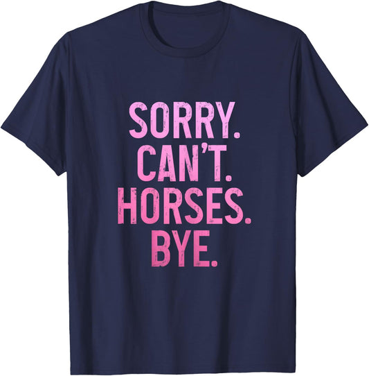 Horse Riding Rider Equestrian Sorry Can't Horses Bye Funny T-Shirt - T-Shirt | Navy