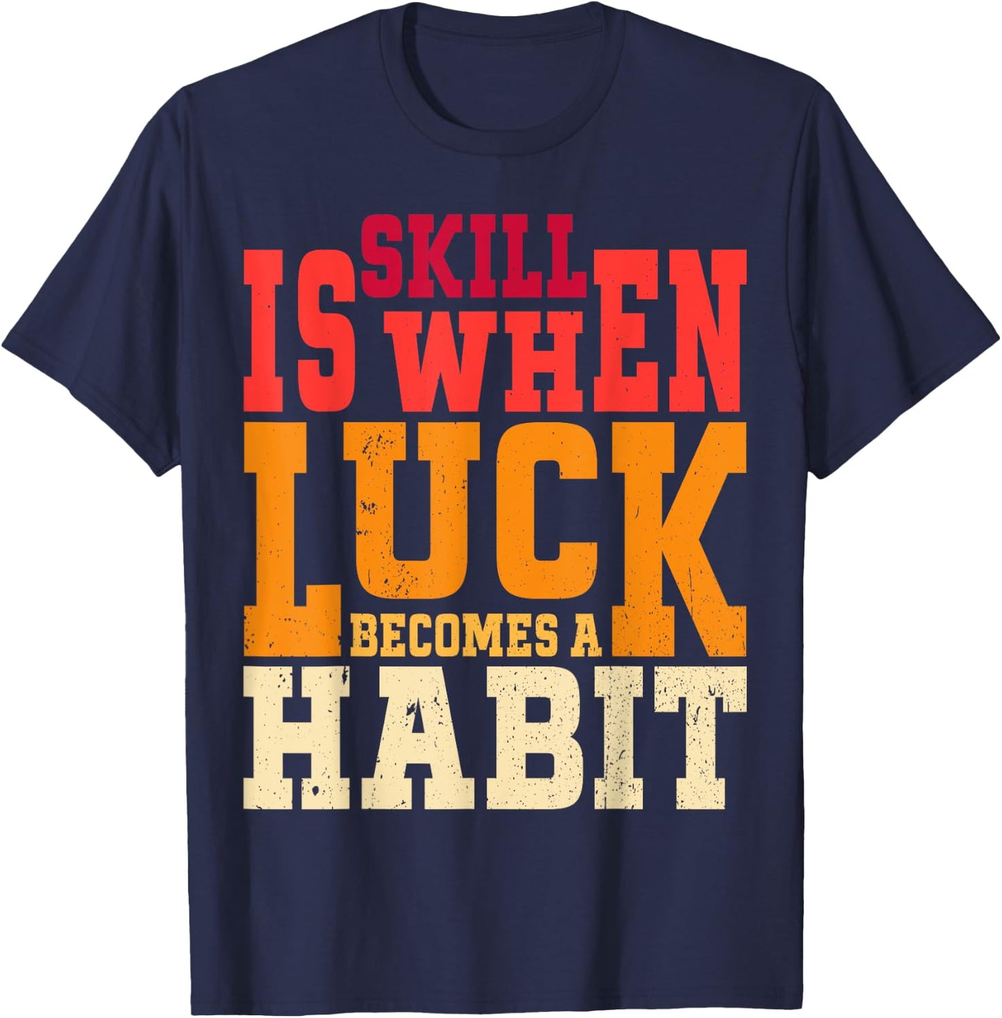 Skill is When Luck Becomes a Habit Pro Gamer Skilled Gamer T-Shirt - T-Shirt | Navy