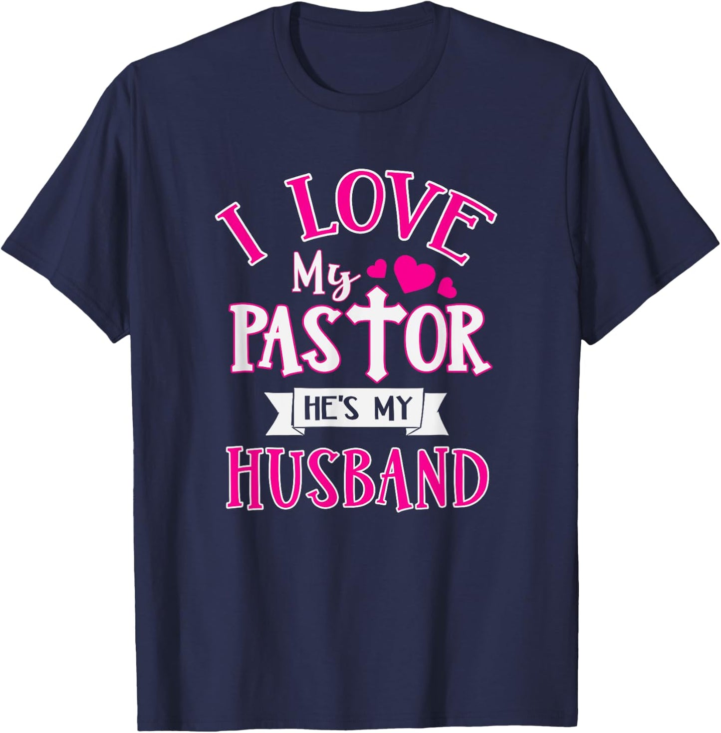 I Love My Pastor He's My Husband Funny Pastor's Wife Church T-Shirt - T-Shirt | Navy