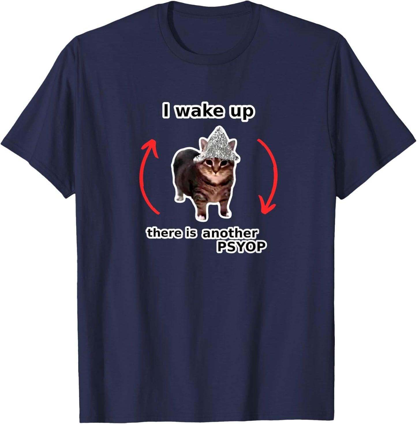 I Wake Up There Is Another Psyop - Tin Foil Hat Cat - MEME T-Shirt - T-Shirt | Navy