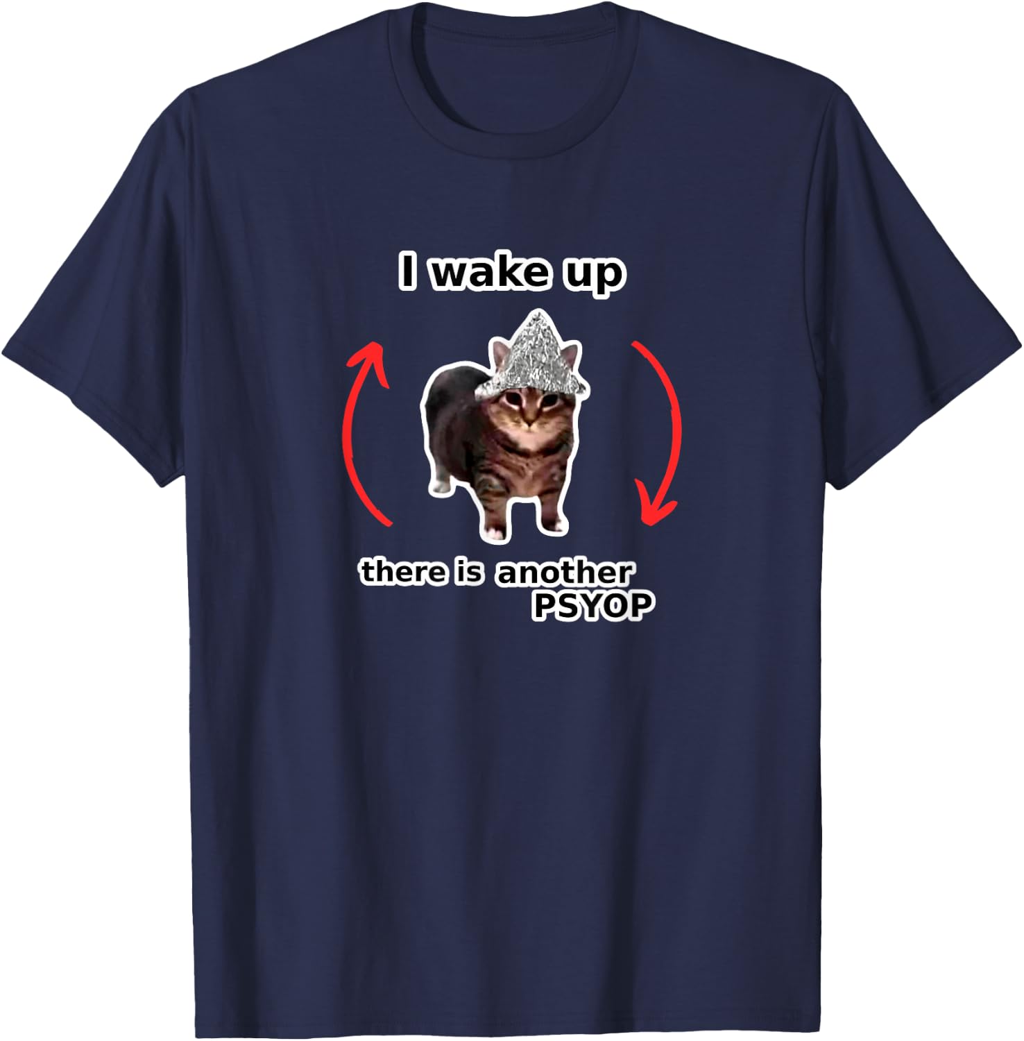 I Wake Up There Is Another Psyop - Tin Foil Hat Cat - MEME T-Shirt - T-Shirt | Navy