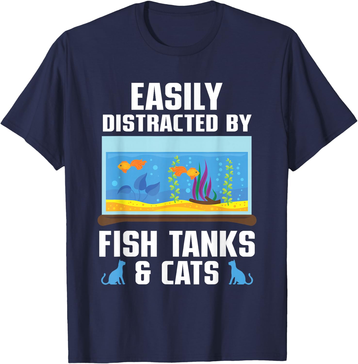 Easily Distracted By Fish Tanks & Cats Aquarium Aquarist T-Shirt - T-Shirt | Navy