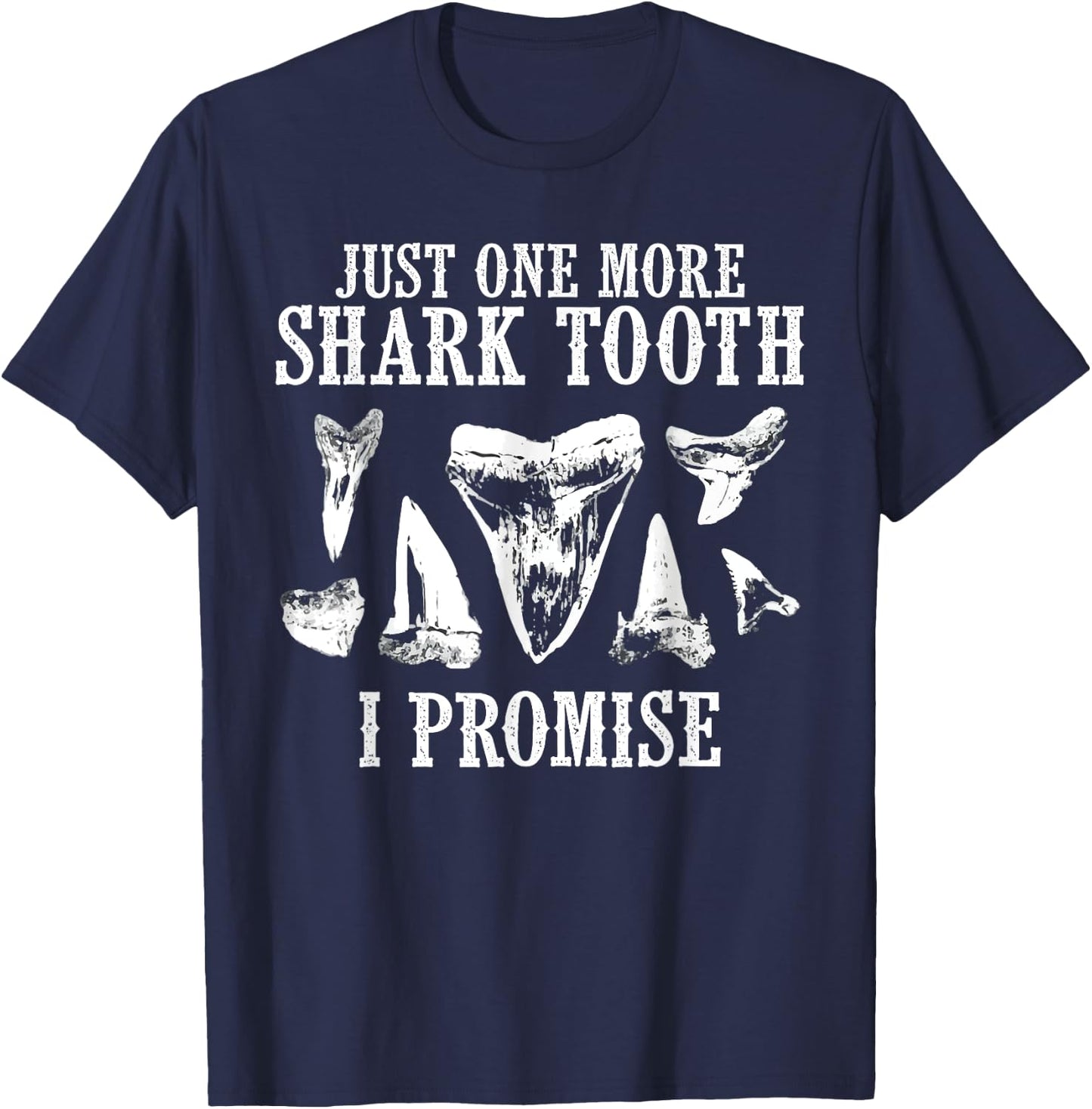 Fossil Teeth Just One More Shark I Promise Funny Joke T-Shirt - T-Shirt | Navy