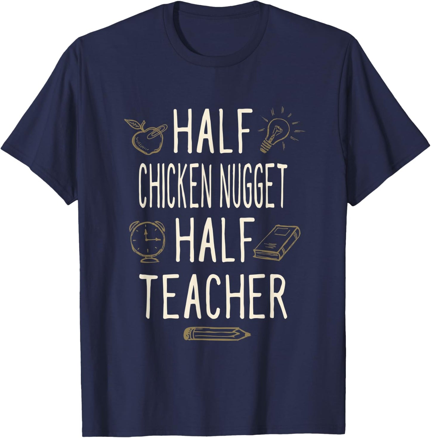 Half Chicken Nugget Half Teacher Funny Professor Humor Men Women T-Shirt - T-Shirt | Navy