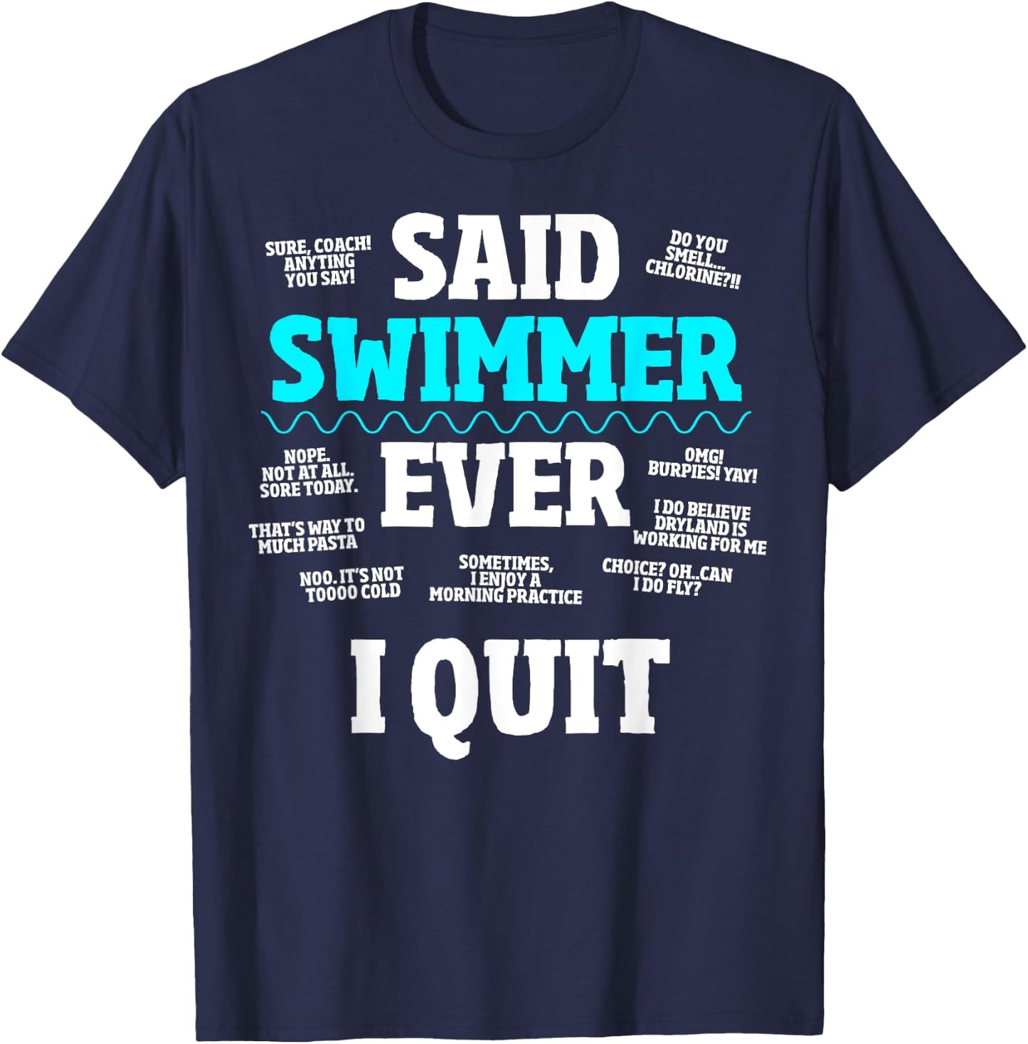 Said No Swimmer Ever, Competitive Swimming Quotes T-Shirt - T-Shirt | Navy