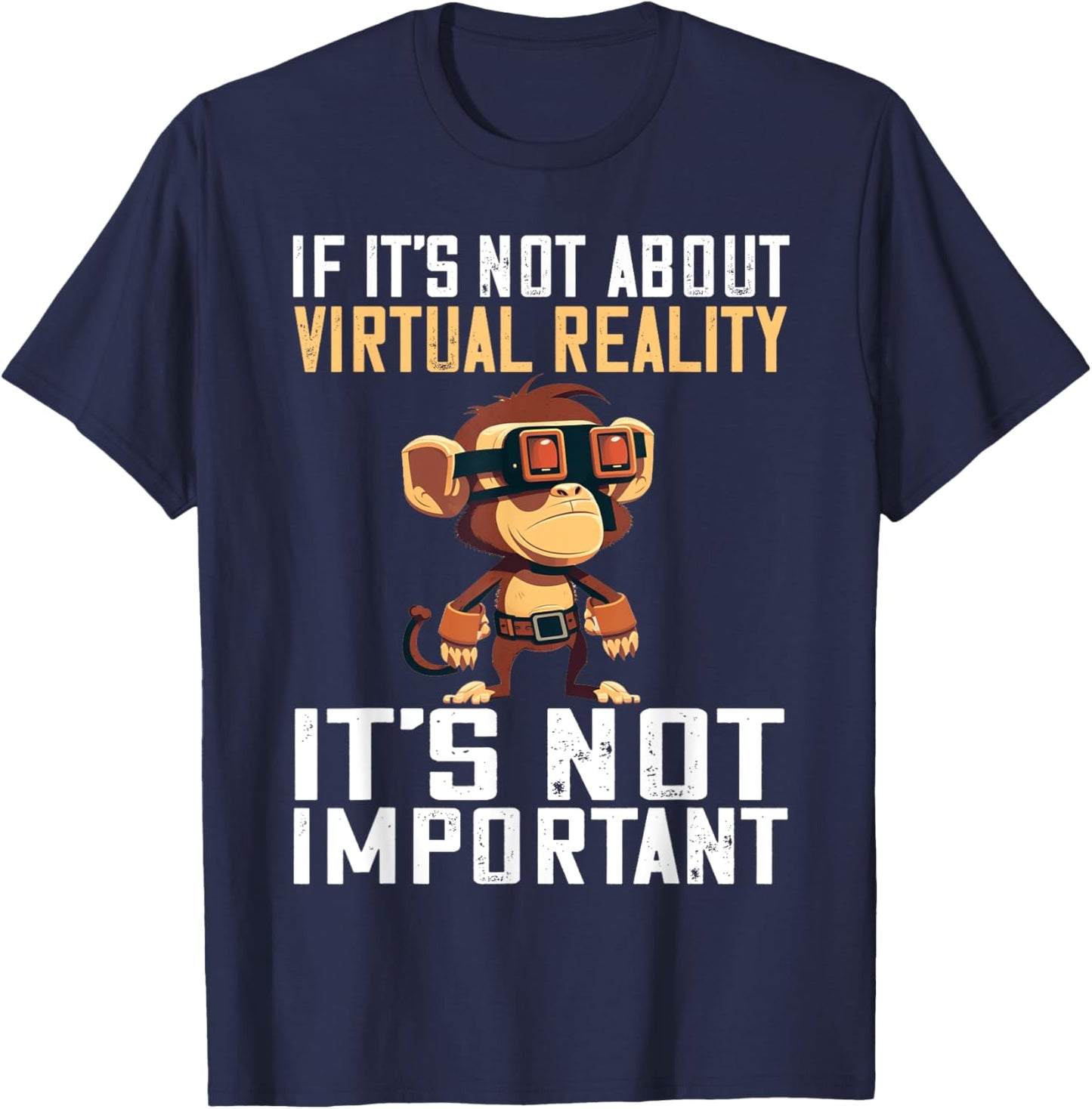 VR Gaming Monkey It's Not Important VR Gamer VR Developer T-Shirt - T-Shirt | Navy