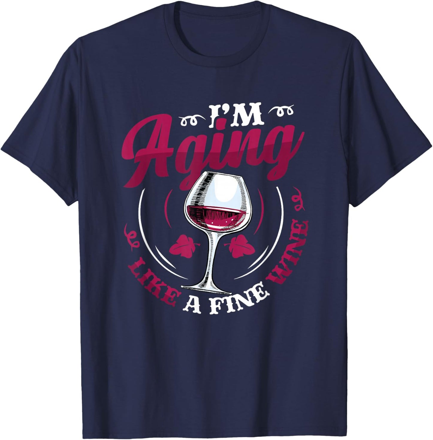 I´m Aging Like A Fine Wine - Wine Lover Birthday T-Shirt - T-Shirt | Navy