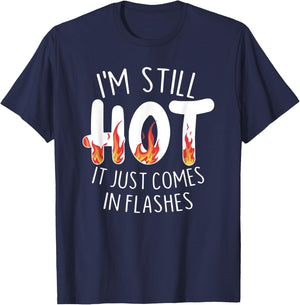 I'm Still Hot it Just Comes in Flashes T-Shirt - T-Shirt | Navy