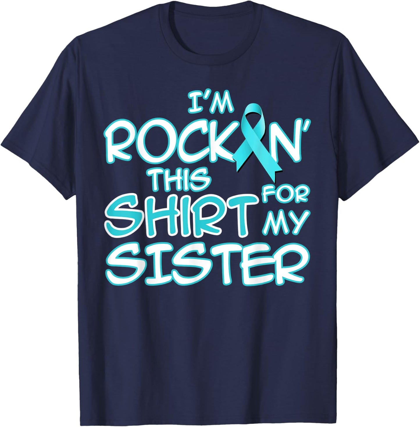 I Wear Teal For My Sister Cancer Ribbon Awareness Gift T-Shirt - T-Shirt | Navy