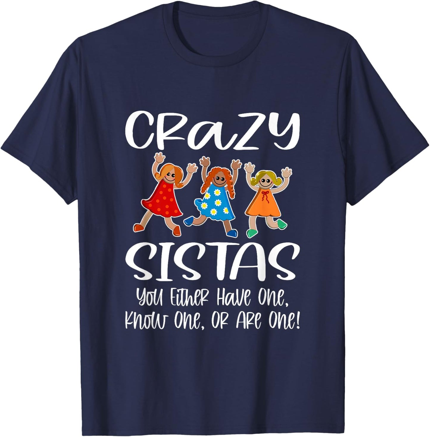 Crazy Sistas - You Either Have One, Know One, Or Are One! T-Shirt - T-Shirt | Navy