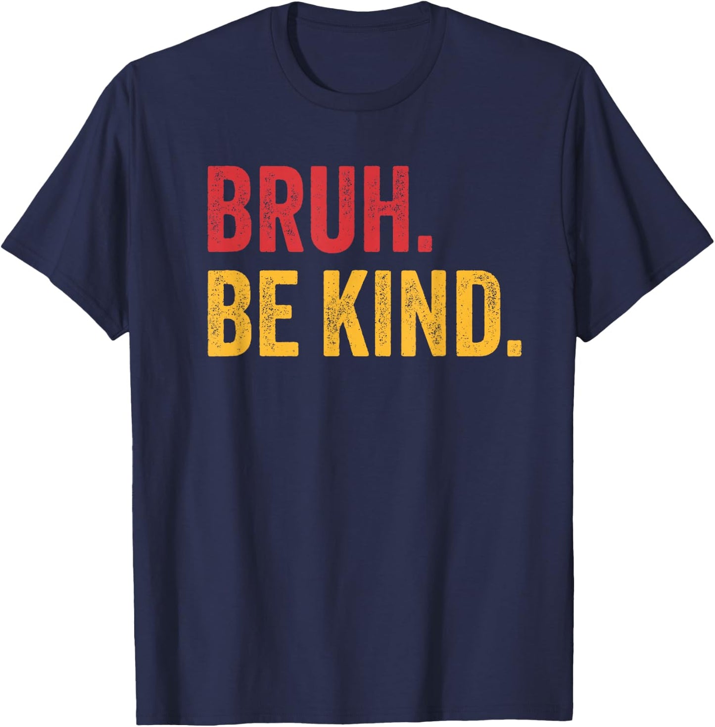 Bruh Be Kind Choose Kind Anti Bullying Movement T-Shirt - T-Shirt | Navy