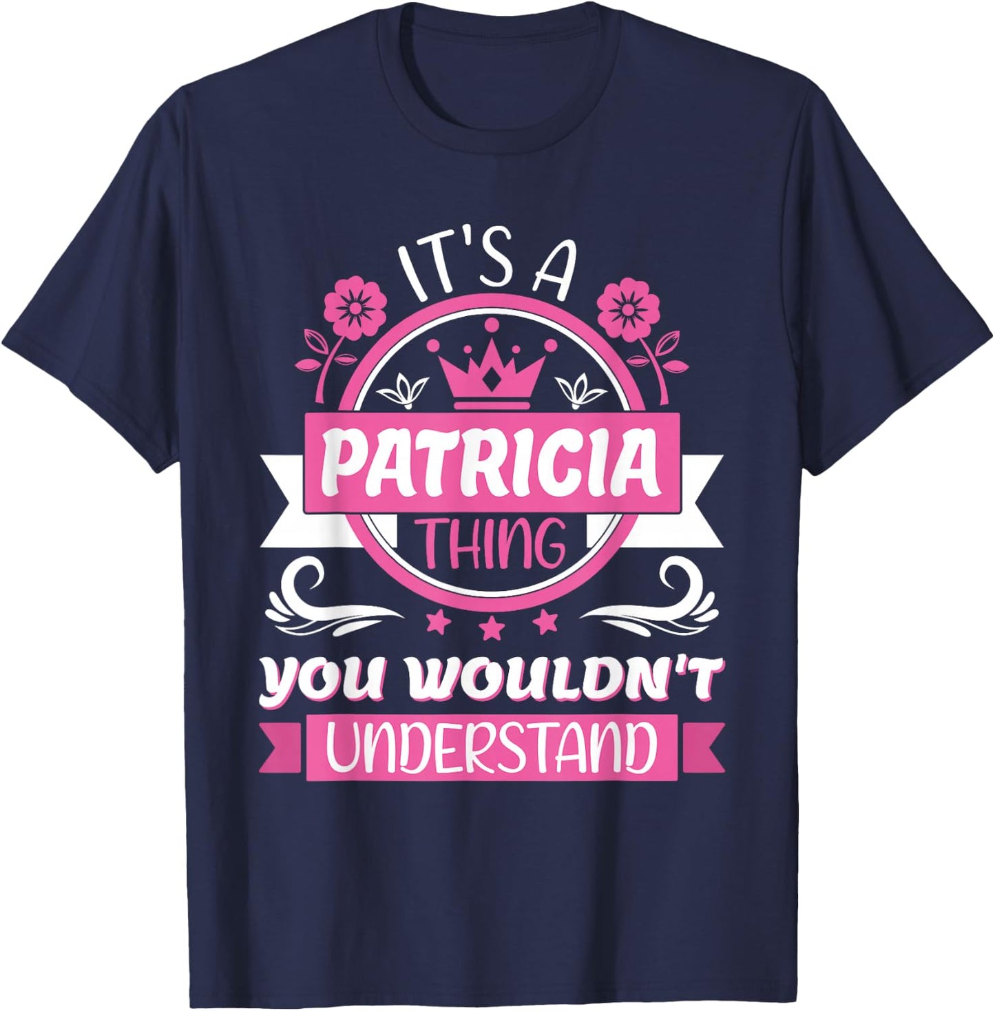 Patricia Name, It's a Patricia Thing You Wouldn't Understand T-Shirt - T-Shirt | Navy