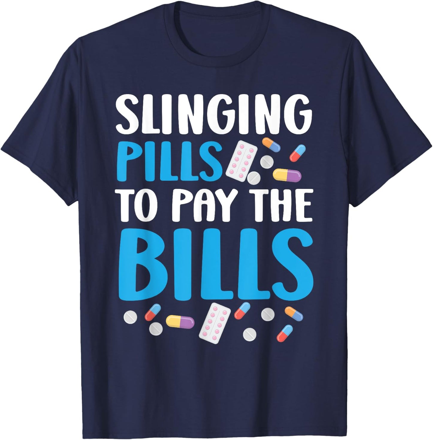 Slinging Pills To Pay The Bills Pharmacist Pharmacy Tech T-Shirt - T-Shirt | Navy