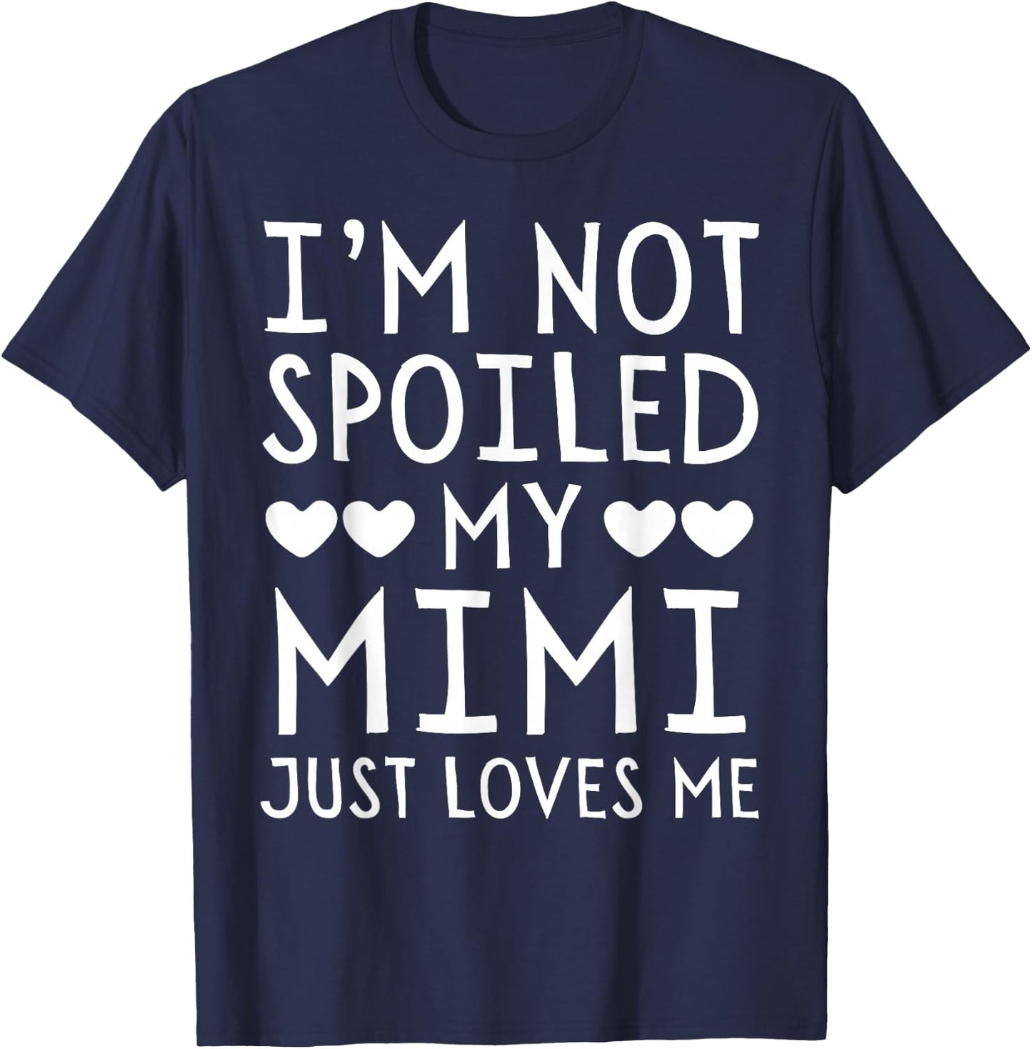 I'm Not Spoiled My Mimi Just Loves Me Funny Grandchild T-Shirt - T-Shirt | Navy