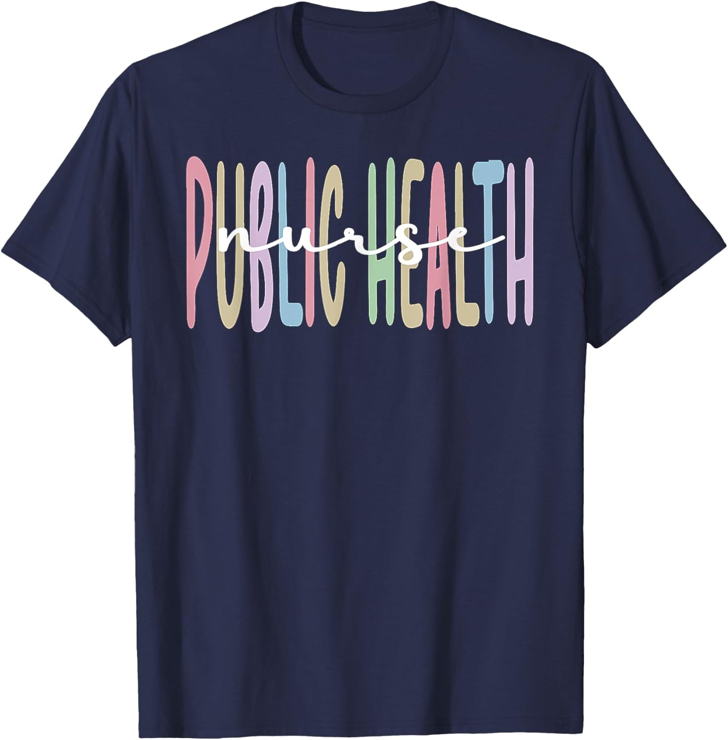 Public Health Nurse Appreciation Public Health Nursing T-Shirt - T-Shirt | Navy