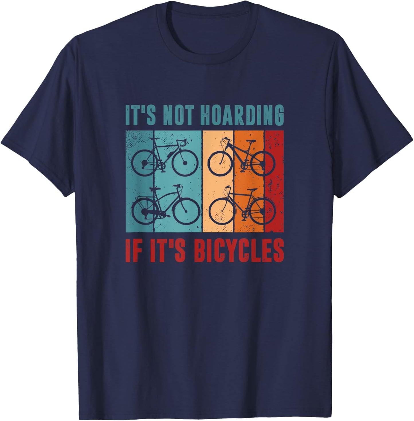It’s Not Hoarding If It's Bicycles - Cycling Lover T-Shirt - T-Shirt | Navy