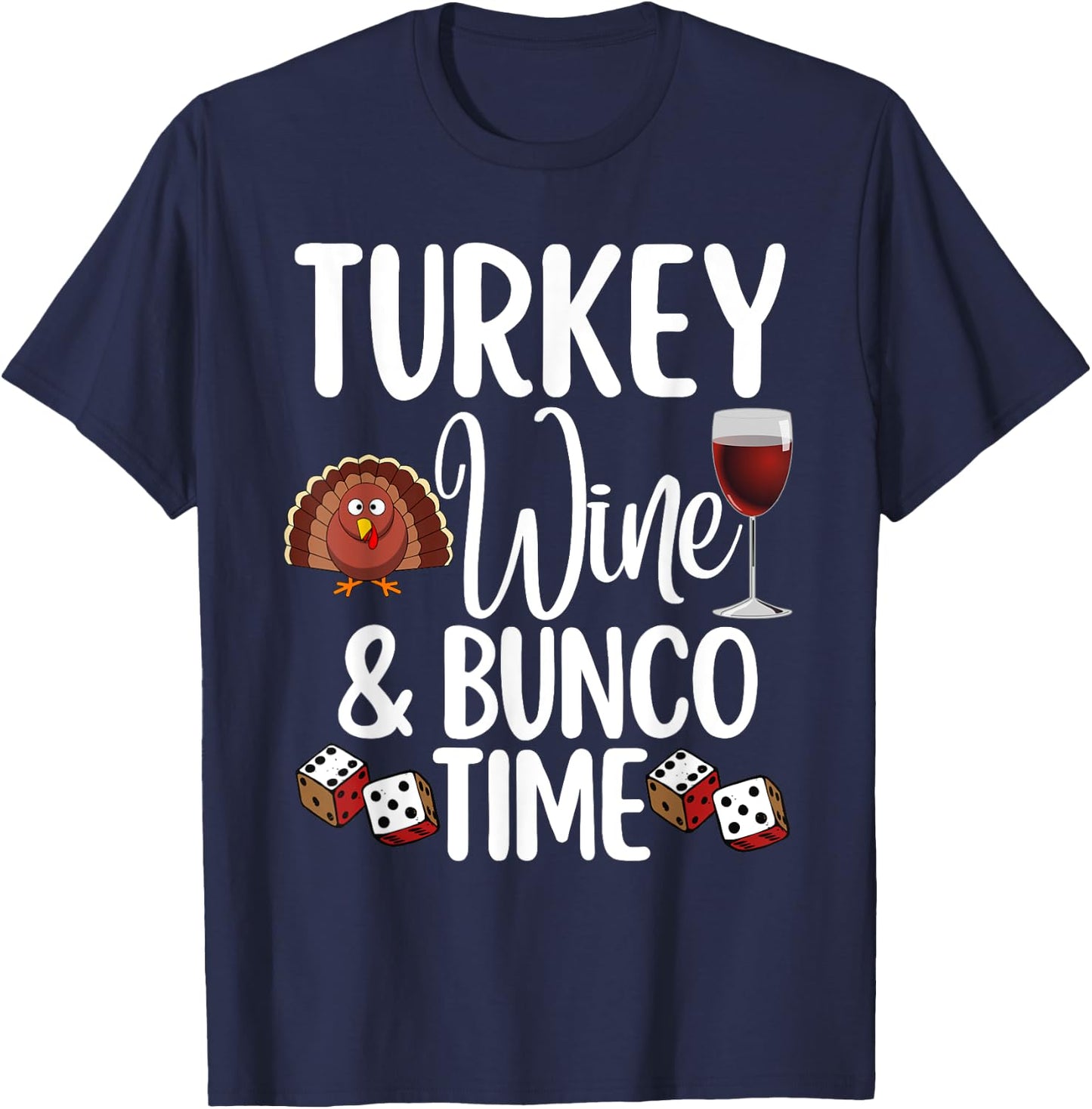 Funny Thanksgiving Fall Humor Turkey Wine and Bunco Time T-Shirt - T-Shirt | Navy