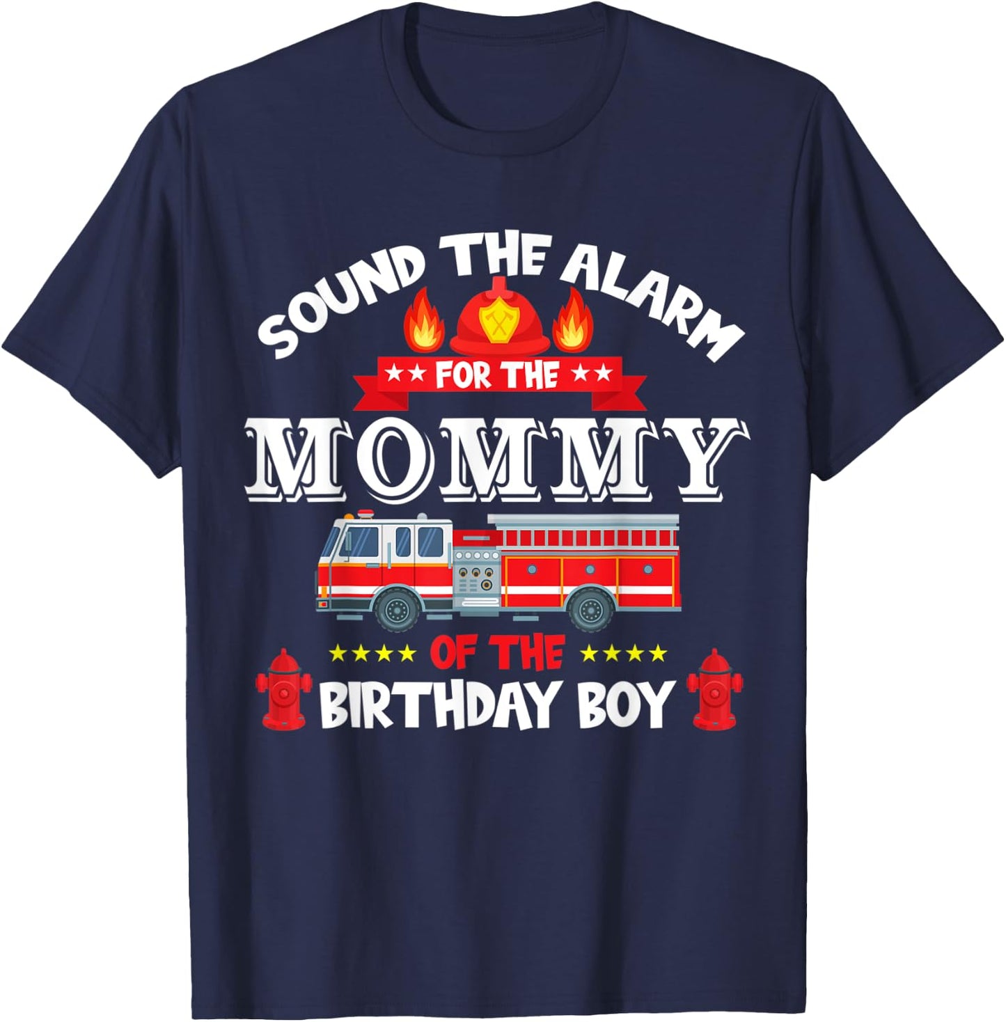 Sound The Alarm Mommy Birthday Boy Fire Truck Lover Fireman T-Shirt - T-Shirt | Navy