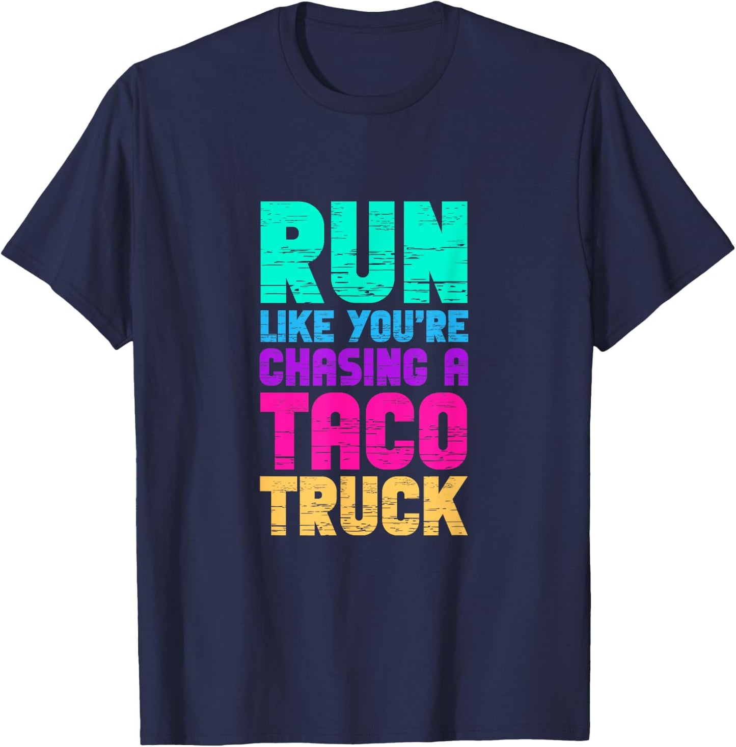 Run Like You're Chasing A Taco Truck Food Trucks T-Shirt - T-Shirt | Navy