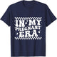 In My Pregnant Era Funny Pregnancy Announcing T-Shirt - T-Shirt | Navy