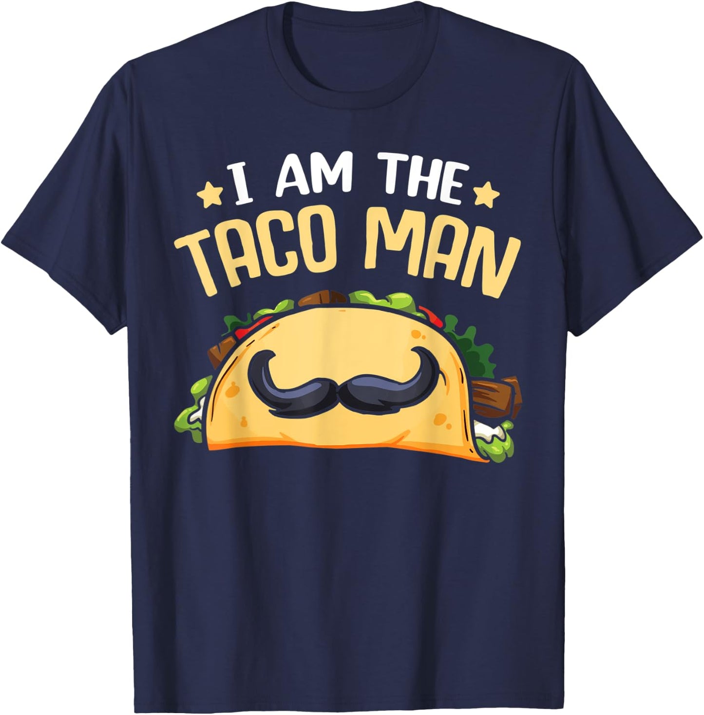 Tacomann I Am The Taco Man Shirt Funny Taco Sayings T-Shirt - T-Shirt | Navy