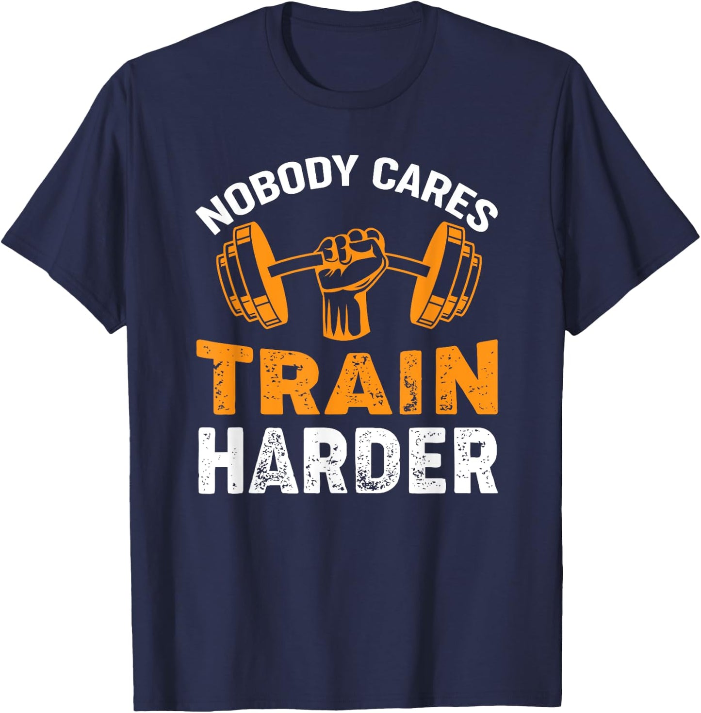 Nobody Cares Train Harder Fitness Weightlifting Workout T-Shirt - T-Shirt | Navy