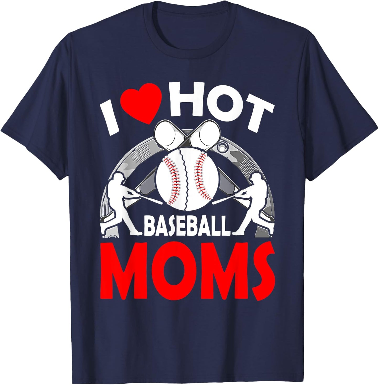 I Love Hot Baseball MOMS Mother's Day T-Shirt - T-Shirt | Navy