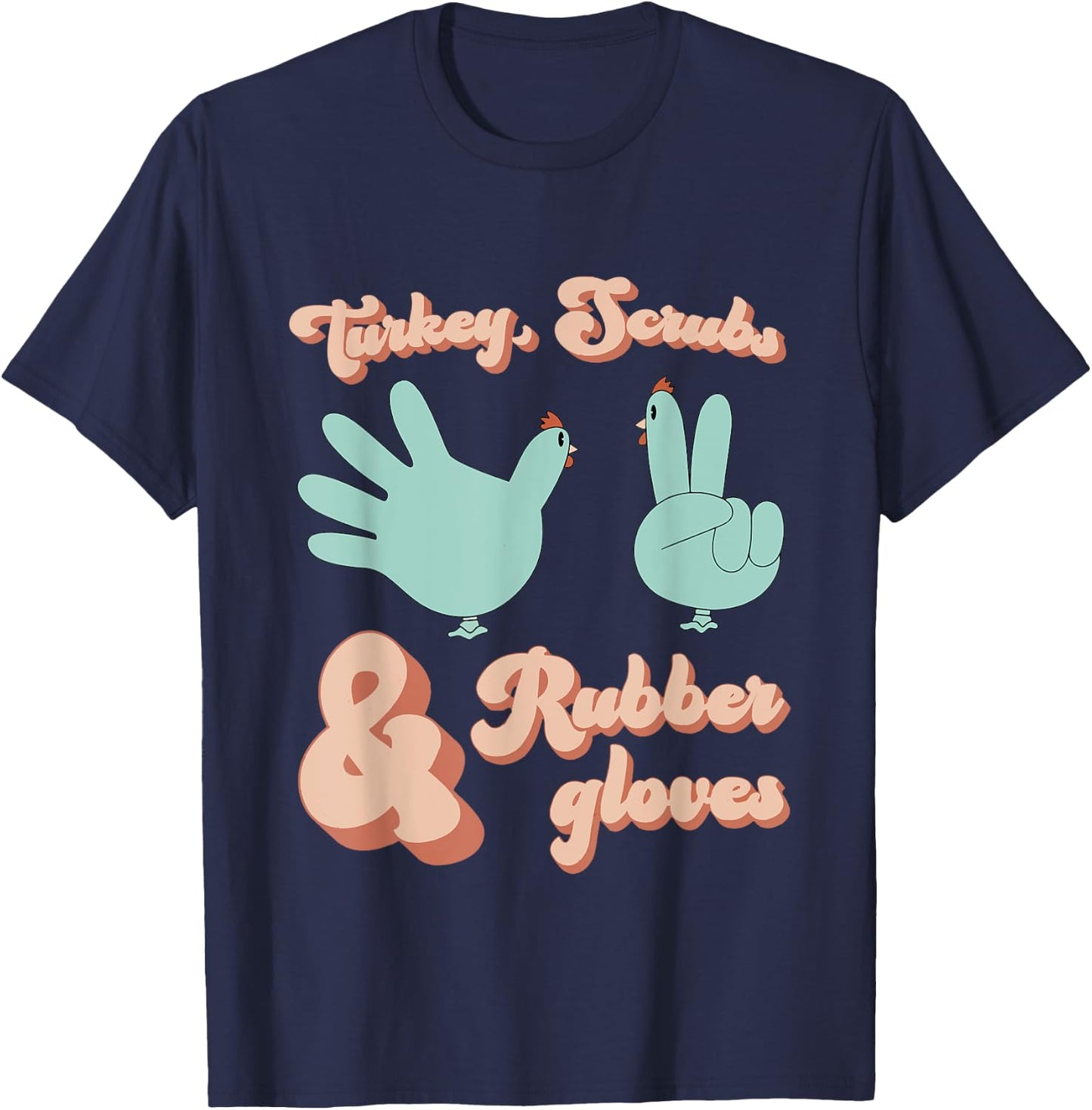 Turkey Scrubs Rubber Gloves Funny Turkey Nurse Thanksgiving T-Shirt - T-Shirt | Navy