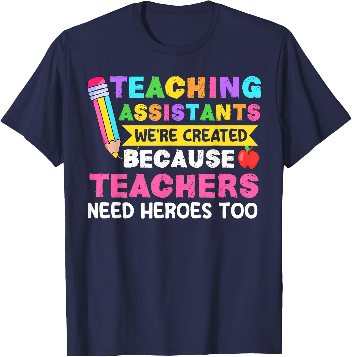 Teaching Assistants were Create Because Teacher Needs Heroes T-Shirt - T-Shirt | Navy