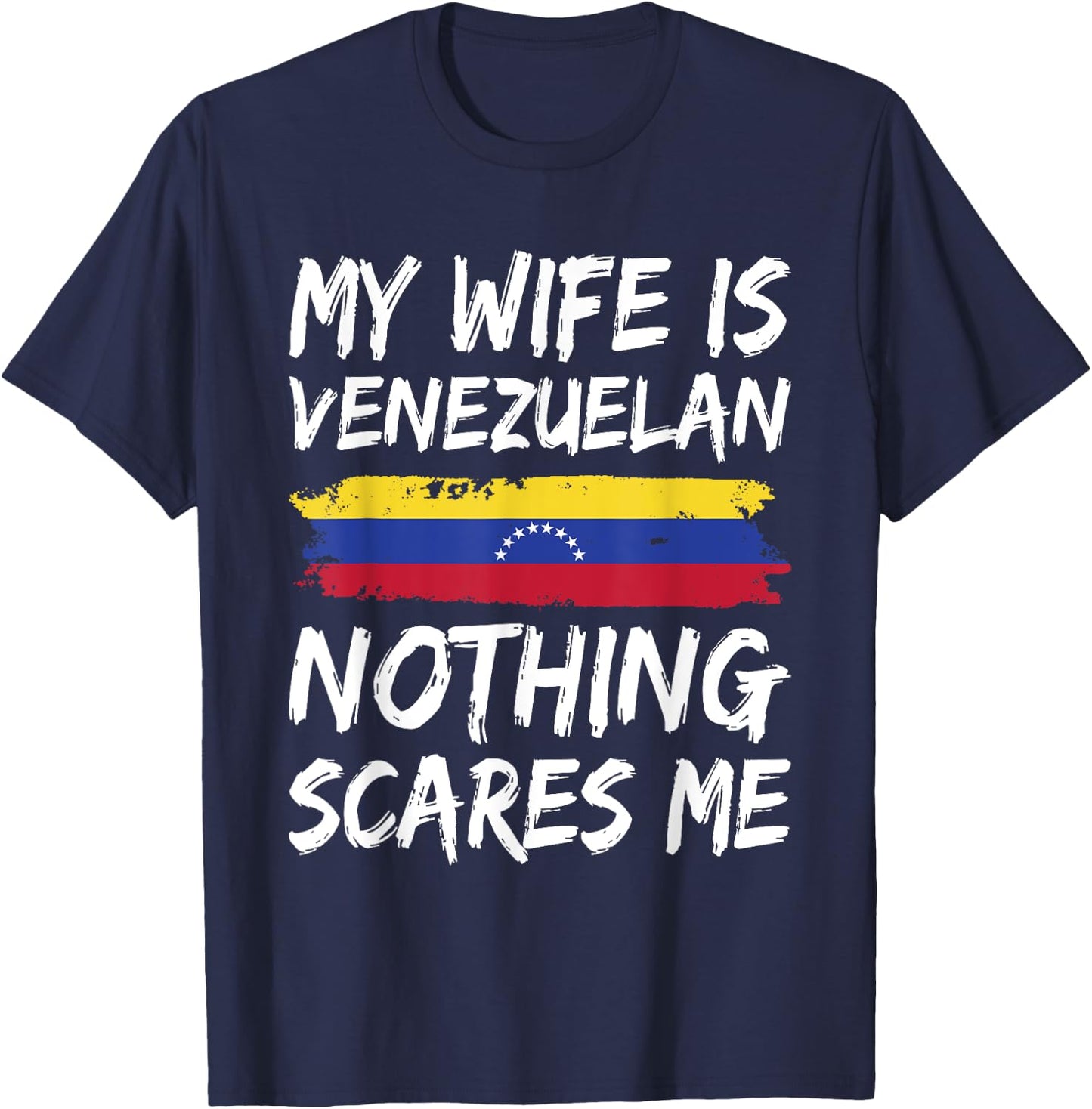 My Wife Is Venezuelan Nothing Scares Me Venezuela Flag T-Shirt - T-Shirt | Navy