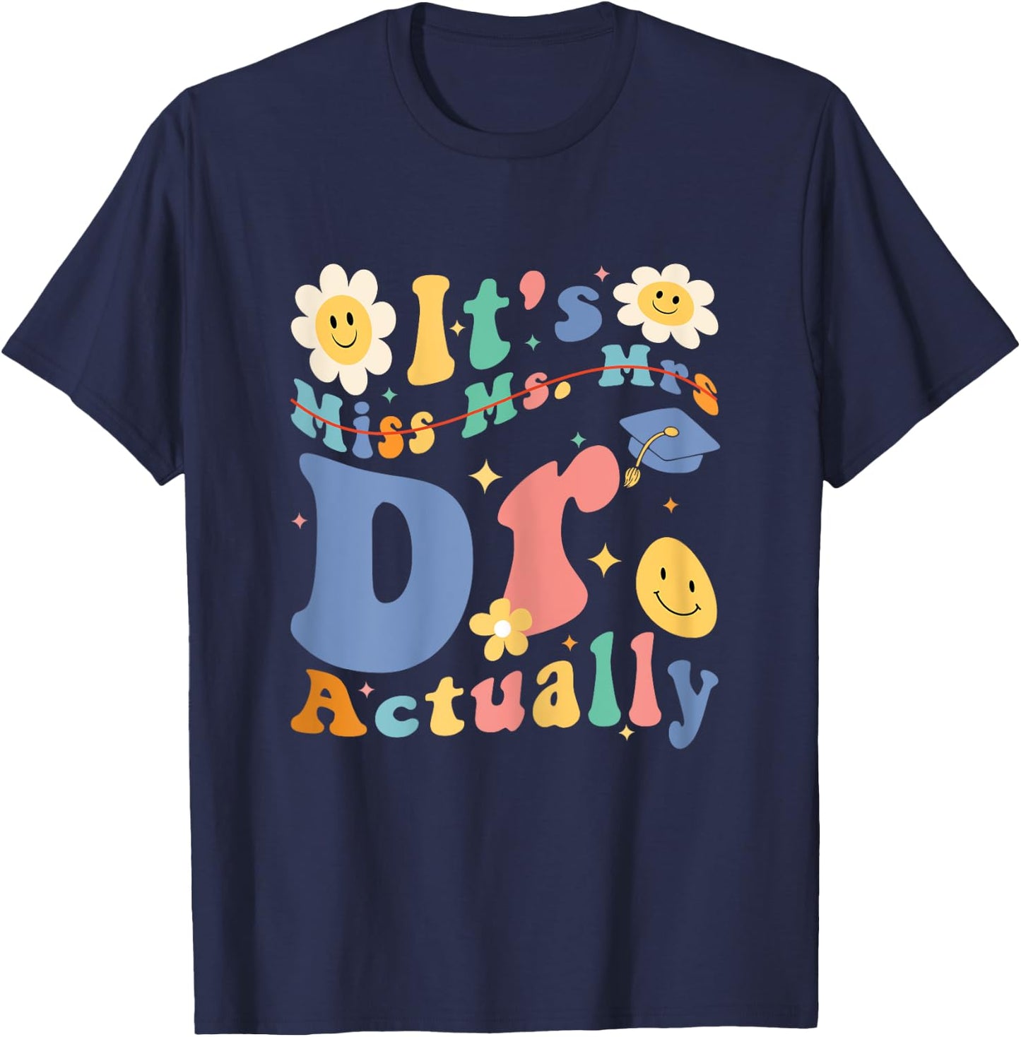 Funny Doctor Graduation Quote It's Miss Ms Mrs Dr Actually T-Shirt - T-Shirt | Navy