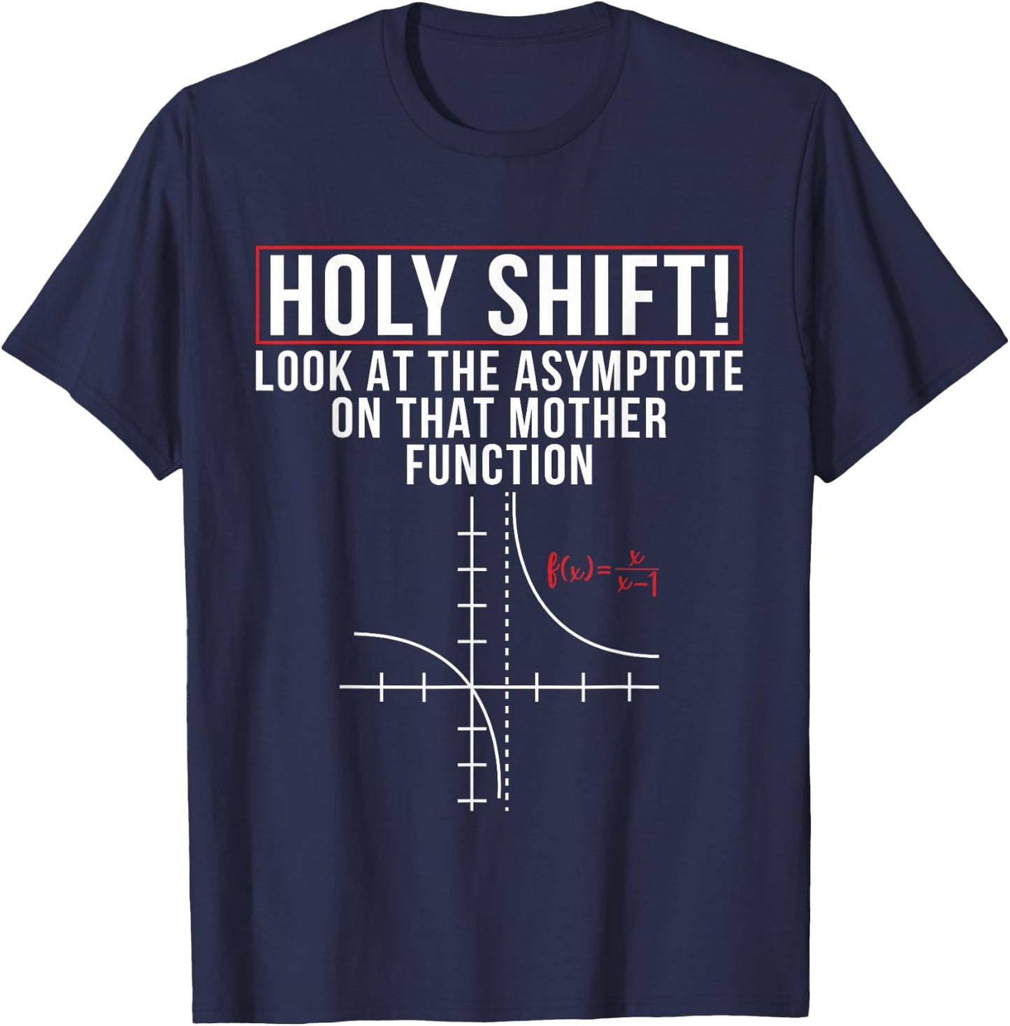 Holy Shift Look At Asymptote On That Mother Function Science T-Shirt - T-Shirt | Navy