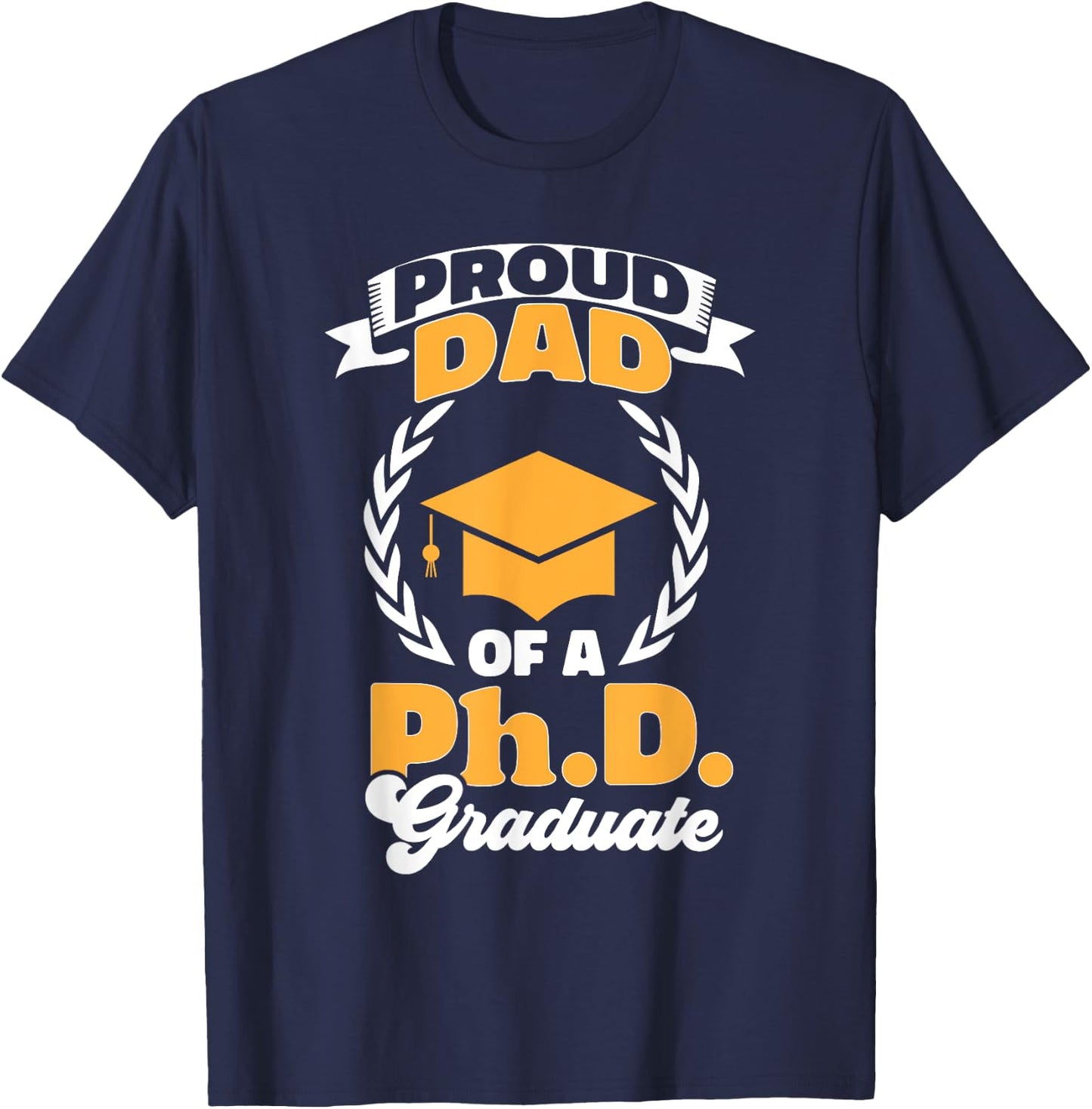 PhD Graduate Dad Doctorate Degree Ph.D. Graduation T-Shirt - T-Shirt | Navy