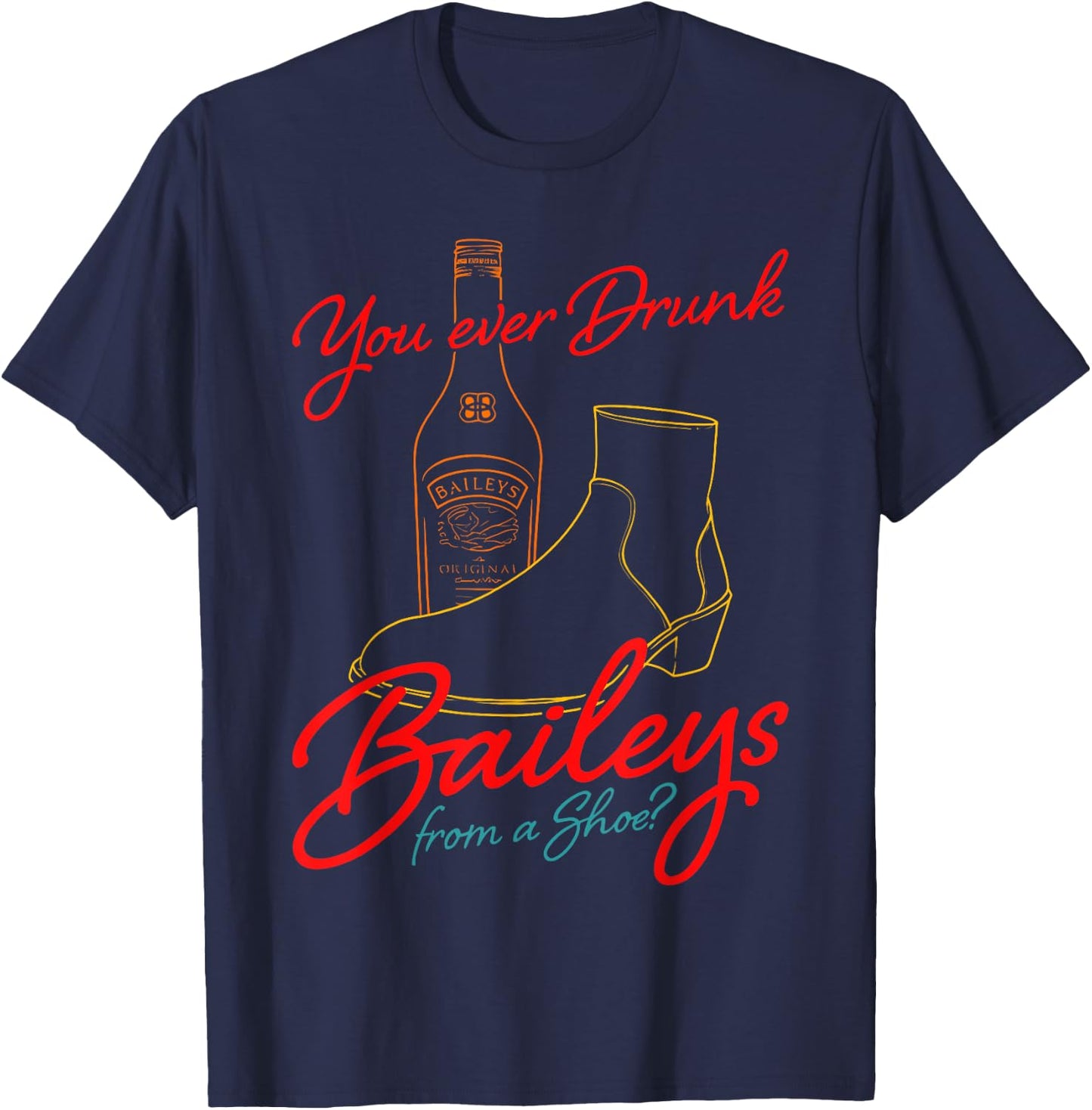 You Ever Drunk Baileys From A Shoe retro design T-Shirt - T-Shirt | Navy