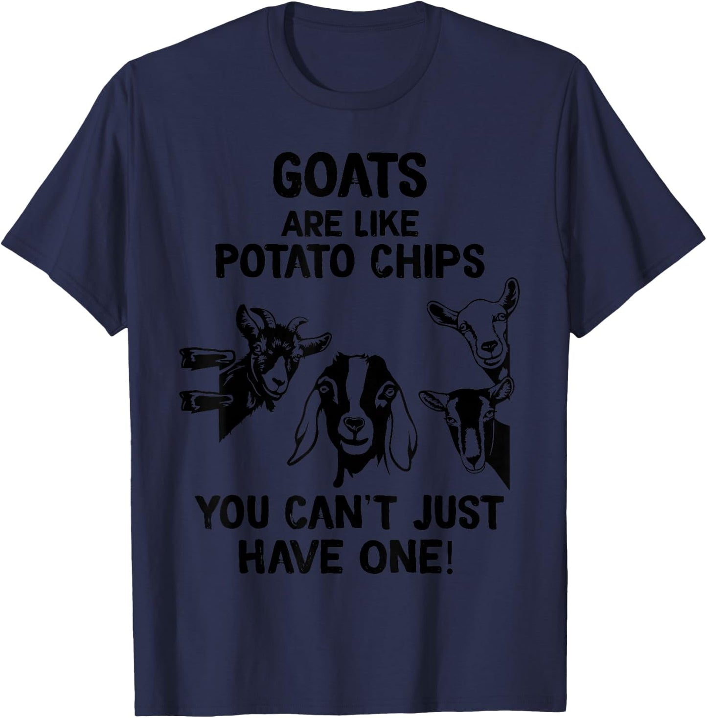 Goats are like potato chips that you don't have T-Shirt - T-Shirt | Navy