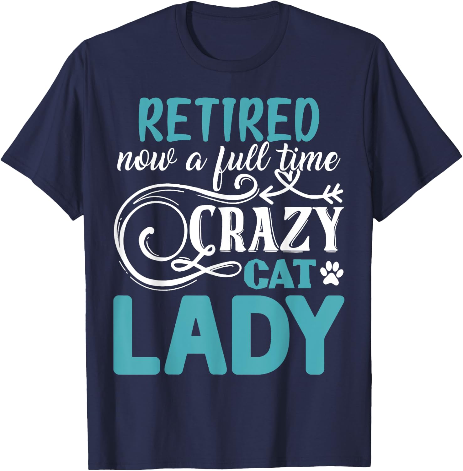 Retired Now A Full Time Crazy Cat Lady Shirt - Retirement T-Shirt - T-Shirt | Navy
